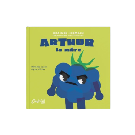 Livre Les Graines de Demain CHEF CLUB, Arthur la Mûre