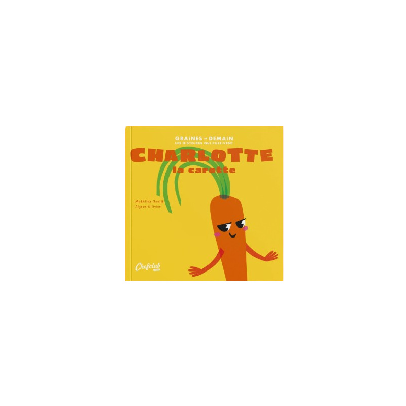 Livre Les Graines de Demain CHEF CLUB, Charlotte la Carotte